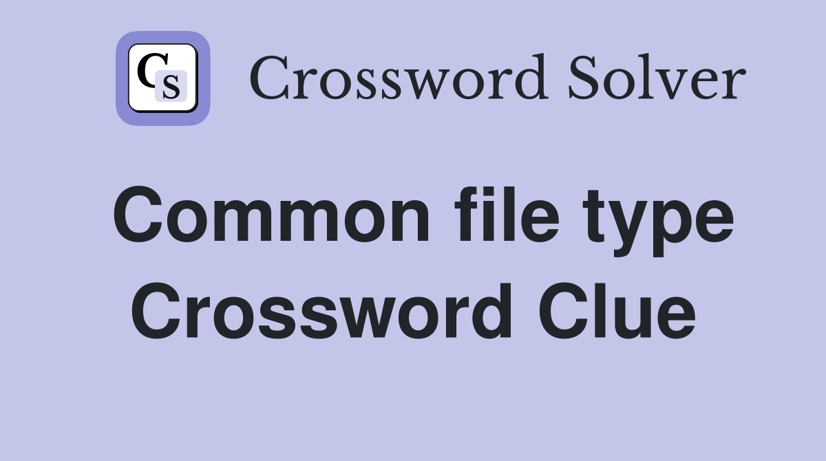 Common file type Crossword Clue Answers Crossword Solver